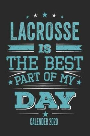 Cover of Lacrosse Is The Best Part Of My Day Calender 2020