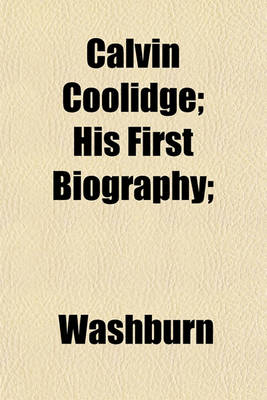 Book cover for Calvin Coolidge; His First Biography;