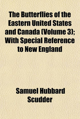 Book cover for The Butterflies of the Eastern United States and Canada (Volume 3); With Special Reference to New England