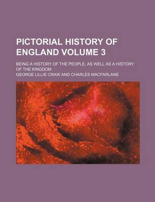 Book cover for Pictorial History of England; Being a History of the People, as Well as a History of the Kingdom Volume 3