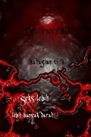 Cover of Dr. Horrible Bahagian 6/1 Seks Lebih, Lebih Banyak Darah