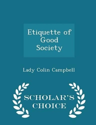 Book cover for Etiquette of Good Society - Scholar's Choice Edition