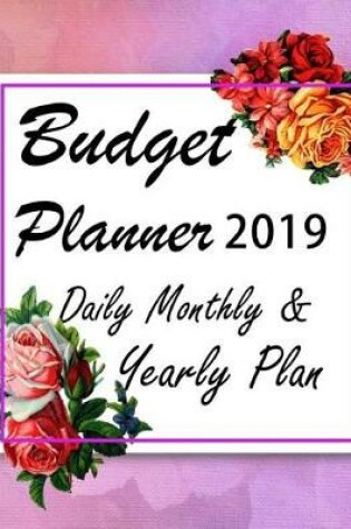 Cover of Budget Planner 2019 Daily Monthly & Yearly Plan