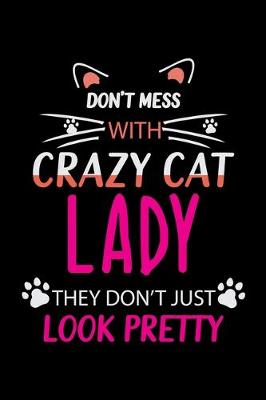 Book cover for Don't mess with crazy cat lady they don't just Look Pretty