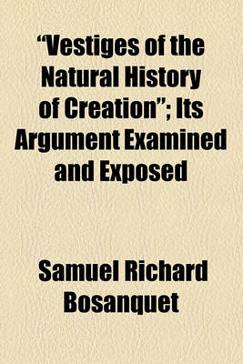 Book cover for 'Vestiges of the Natural History of Creation'; Its Argument Examined and Exposed