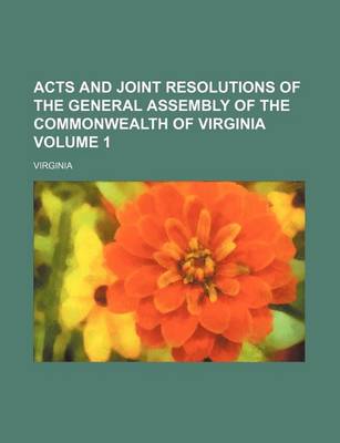 Book cover for Acts and Joint Resolutions of the General Assembly of the Commonwealth of Virginia Volume 1