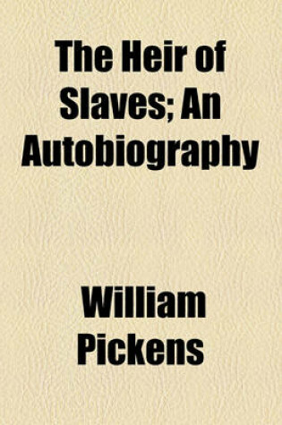 Cover of The Heir of Slaves; An Autobiography