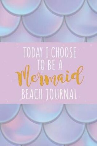 Cover of Today I Choose to Be a Mermaid