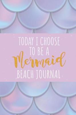 Book cover for Today I Choose to Be a Mermaid