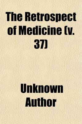 Book cover for The Retrospect of Medicine Volume 37