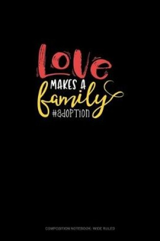 Cover of Love Makes A Family #Adoption