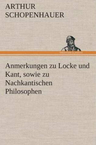 Cover of Anmerkungen zu Locke und Kant, sowie zu Nachkantischen Philosophen