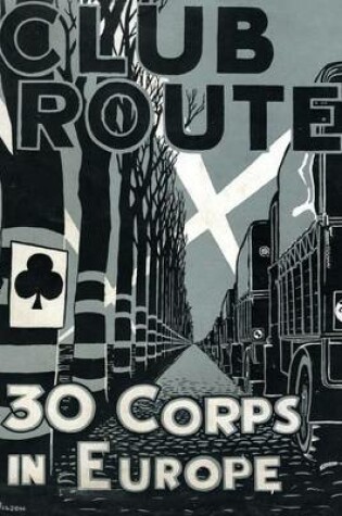 Cover of Club Route in Europe the Story of 30 Corps in the European Campaign.