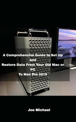 Book cover for A Comprehensive Guide to Set Up and Restore Data from Your Old Mac or PC to Mac Pro 2019