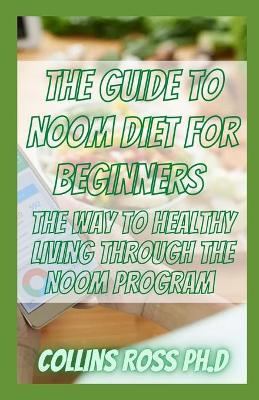 Book cover for The Guide To Noom Diet For Beginners