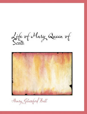 Book cover for Life of Mary Queen of Scots