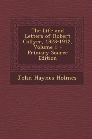 Cover of The Life and Letters of Robert Collyer, 1823-1912, Volume 1