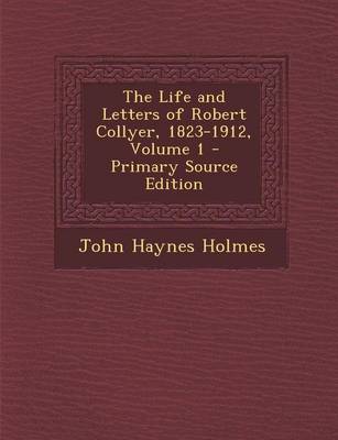 Book cover for The Life and Letters of Robert Collyer, 1823-1912, Volume 1