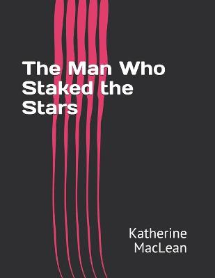 Book cover for The Man Who Staked the Stars