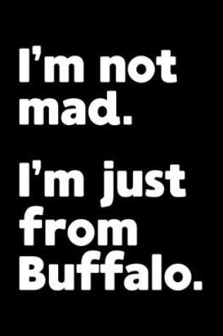 Cover of I'm not mad. I'm just from Buffalo.