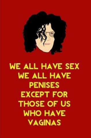 Cover of We all have sex we all have penises except for those of us who have vaginas.