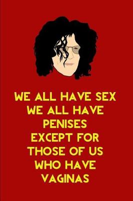 Book cover for We all have sex we all have penises except for those of us who have vaginas.
