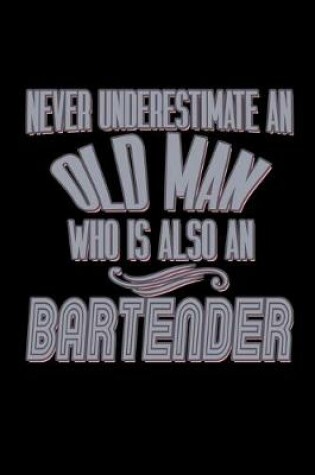 Cover of Never underestimate an old man who is also a bartender