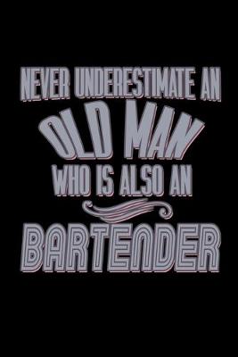 Book cover for Never underestimate an old man who is also a bartender