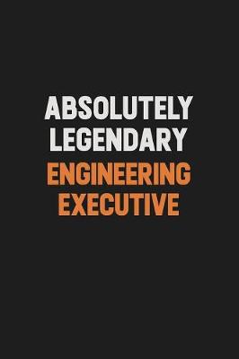 Book cover for Absolutely Legendary Engineering Executive