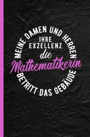 Cover of Meine Damen und Herren ihre Exzellenz die Mathematikerin betritt das Gebaude