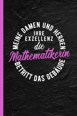 Book cover for Meine Damen und Herren ihre Exzellenz die Mathematikerin betritt das Gebaude