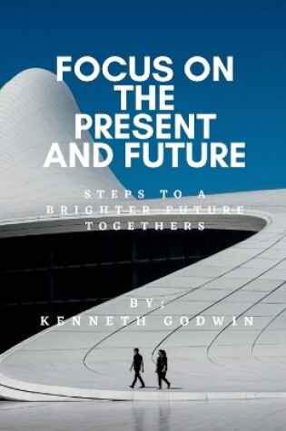 Cover of Focus on the Present and Future