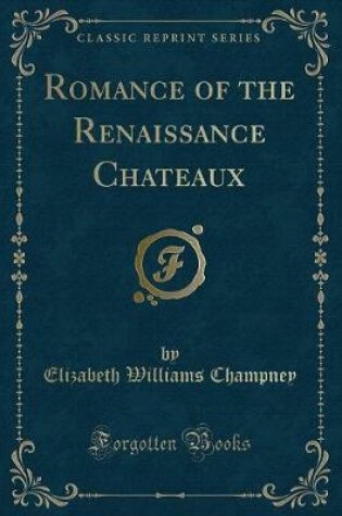 Cover of Romance of the Renaissance Chateaux (Classic Reprint)