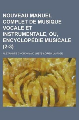 Cover of Nouveau Manuel Complet de Musique Vocale Et Instrumentale, Ou, Encyclopedie Musicale (2-3)
