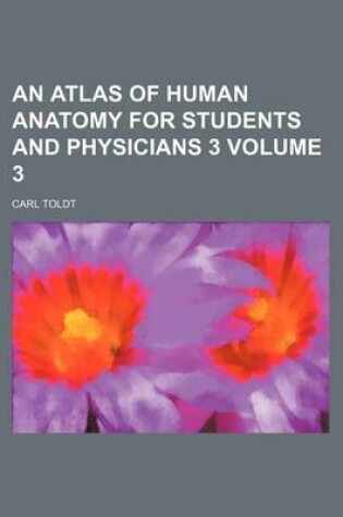 Cover of An Atlas of Human Anatomy for Students and Physicians 3 Volume 3