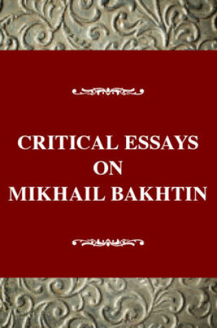 Cover of Critical Essays on Mikhail Bakhtin