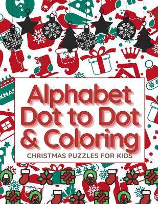 Book cover for Alphabet Dot to Dot & Coloring, Christmas Puzzles For Kids