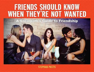 Book cover for Friends Should Know When They're Not Wanted