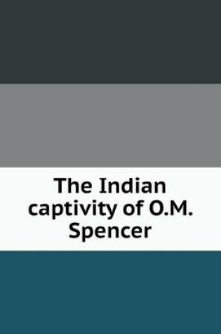 Cover of The Indian captivity of O.M. Spencer