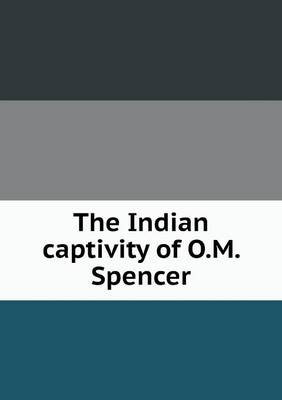 Book cover for The Indian captivity of O.M. Spencer