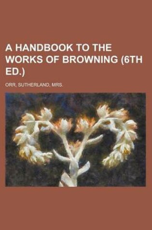 Cover of A Handbook to the Works of Browning (6th Ed.)