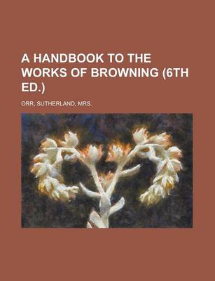 Book cover for A Handbook to the Works of Browning (6th Ed.)