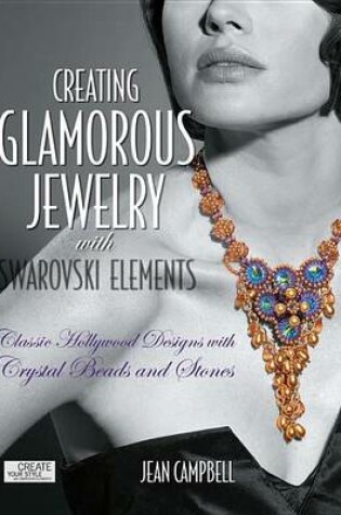 Cover of Creating Glamorous Jewelry with Swarovski Elements: Classic Hollywood Designs with Crystal Beads and Stones