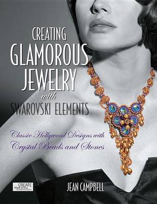 Book cover for Creating Glamorous Jewelry with Swarovski Elements: Classic Hollywood Designs with Crystal Beads and Stones