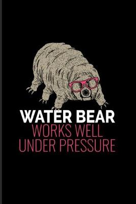 Book cover for Water Bear Works Well Under Pressure