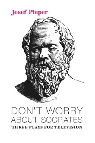 Cover of Don`t Worry about Socrates - Three Plays for Television
