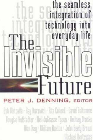 Cover of The Invisible Future: The Seamless Integration of Technology Into Everyday Life