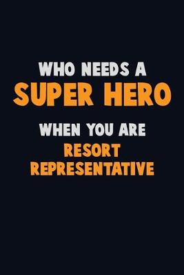 Book cover for Who Need A SUPER HERO, When You Are Resort Representative