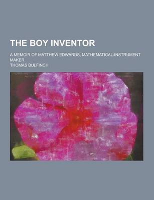 Book cover for The Boy Inventor; A Memoir of Matthew Edwards, Mathematical-Instrument Maker