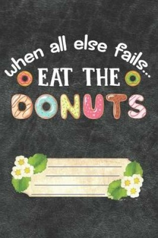 Cover of When All Else Fails Eat The Donuts Notebook Journal